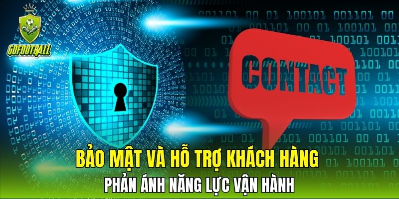 Bảo mật và hỗ trợ khách hàng phản ánh năng lực vận hành