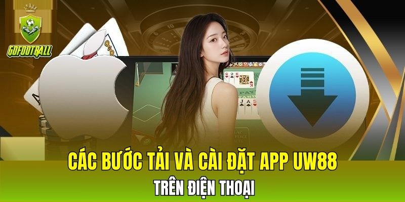 Các bước tải và cài đặt app UW88 trên điện thoại