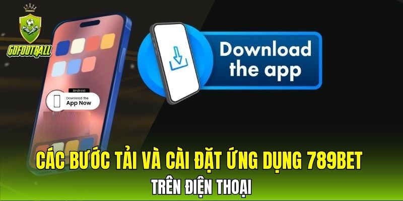Các bước tải và cài đặt ứng dụng 789bet trên điện thoại