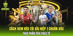 Cách xem kèo tài xỉu hiệp 1
