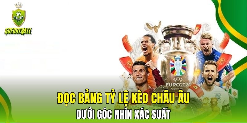 Đọc bảng tỷ lệ kèo châu Âu dưới góc nhìn xác suất