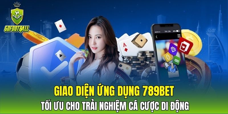 Giao diện ứng dụng 789bet tối ưu cho trải nghiệm cá cược di động