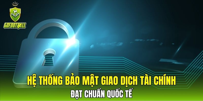 Hệ thống bảo mật giao dịch tài chính đạt chuẩn quốc tế