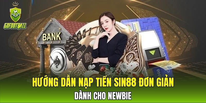 Hướng dẫn nạp tiền SIN88 đơn giản dành cho newbie