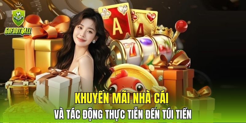 Khuyến mãi nhà cái và tác động thực tiễn đến túi tiền