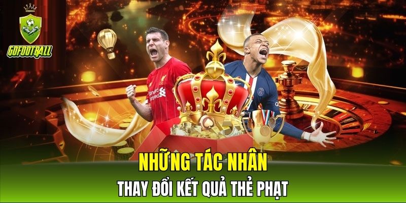 Những tác nhân thay đổi kết quả thẻ phạt