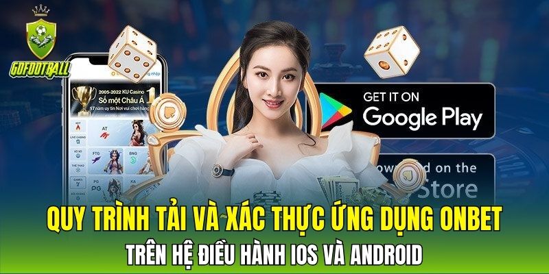 Quy trình tải và xác thực ứng dụng ONBET trên hệ điều hành iOS và Android
