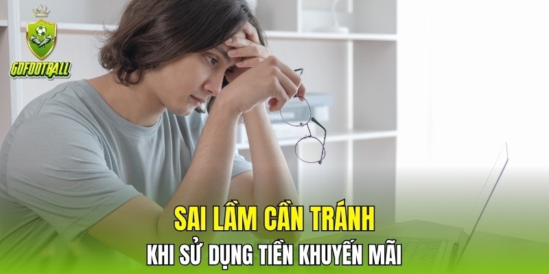 Sai lầm cần tránh khi sử dụng tiền khuyến mãi