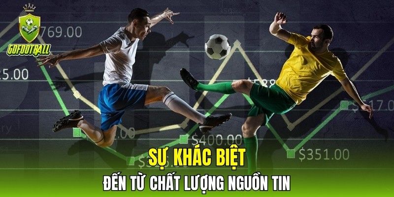 Sự khác biệt đến từ chất lượng nguồn tin
