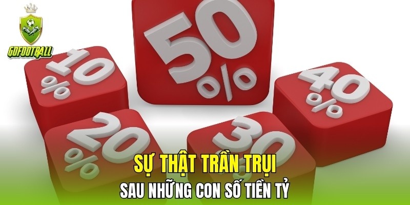 Sự thật trần trụi sau những con số tiền tỷ