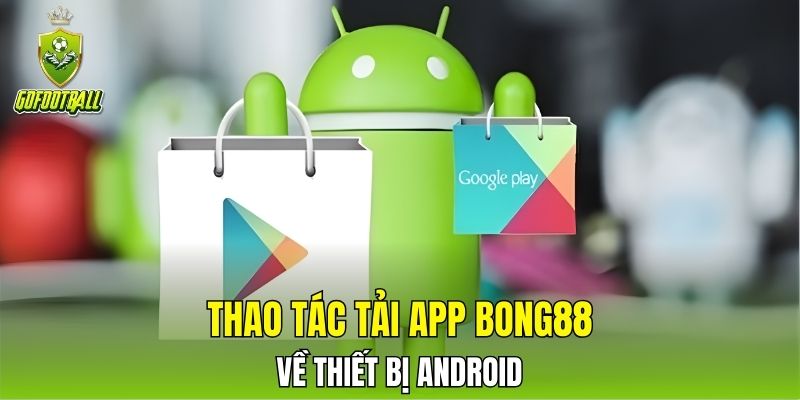 Thao tác tải app BONG88 về thiết bị Android