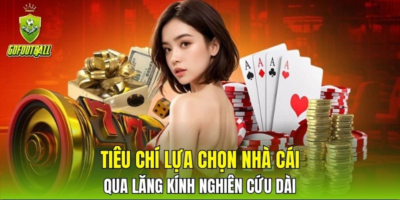 Tiêu chí lựa chọn nhà cái qua lăng kính nghiên cứu dài hạn