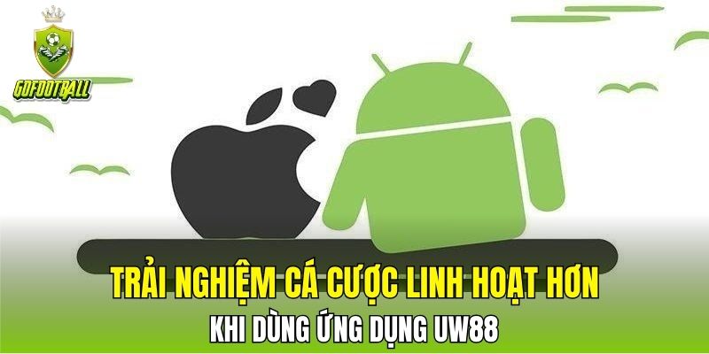 Trải nghiệm cá cược linh hoạt hơn khi dùng ứng dụng UW88