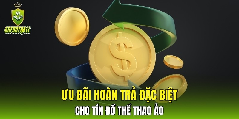 Ưu đãi hoàn trả đặc biệt cho tín đồ thể thao ảo