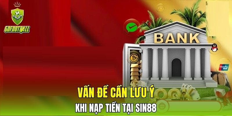 Vấn đề cần lưu ý khi nạp tiền tại SIN88