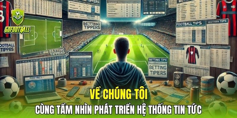 Về chúng tôi cùng tầm nhìn phát triển hệ thống tin tức